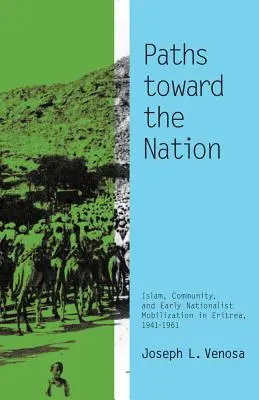 Utak a nemzet felé: Az iszlám, a közösség és a korai nacionalista mobilizáció Eritreában, 1941-1961 - Paths toward the Nation: Islam, Community, and Early Nationalist Mobilization in Eritrea, 1941-1961
