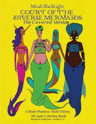 A különféle sellők udvara - A fedett változat: A Body Positive, Multi-Ethnic, All-Ages Coloring Book: A Body Positive, Multi-Ethnic, All-Ages Coloring Book - Court of the Diverse Mermaids-The Covered Version: A Body Positive, Multi-Ethnic, All-Ages Coloring Book