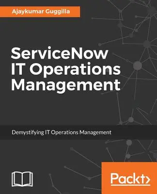 ServiceNow IT Operations Management: Demystifying IT Operations Management: Demystifying IT Operations Management - ServiceNow IT Operations Management: Demystifying IT Operations Management