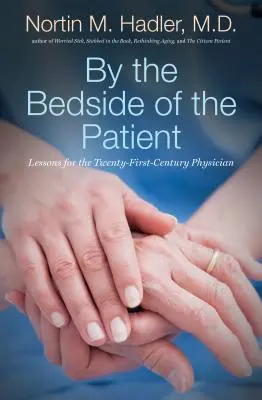 A betegágy mellett: Tanulságok a huszonegyedik századi orvos számára - By the Bedside of the Patient: Lessons for the Twenty-First-Century Physician