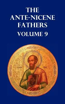 Az antik-nicénéi atyák 9. kötete: Péter evangéliuma, Tatianus Diatessaronja, Péter apokalipszise, Pál látomása, a Virgilius apokalipszisei - Ante-Nicene Fathers Volume 9. the Gospel of Peter, the Diatessaron of Tatian, the Apocalypse of Peter, the Vision of Paul, the Apocalypses of the Virg