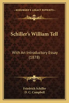 Schiller Tell Vilmos: Bevezető esszével (1878) - Schiller's William Tell: With An Introductory Essay (1878)