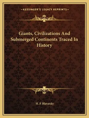 Óriások, civilizációk és elsüllyedt kontinensek nyomában a történelemben - Giants, Civilizations And Submerged Continents Traced In History