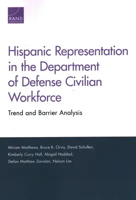 A spanyolajkúak képviselete a Védelmi Minisztérium polgári alkalmazottai között: Tendencia- és akadályelemzés - Hispanic Representation in the Department of Defense Civilian Workforce: Trend and Barrier Analysis