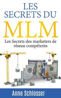 Les Secrets du MLM: Les Secrets des marketers de rseau comptents (Az MLM titkai: Az üzleti marketingesek titkai) - Les Secrets du MLM: Les Secrets des marketers de rseau comptents