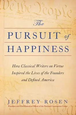 A boldogság keresése: Hogyan inspirálták az erényről szóló klasszikus írók az alapítók életét és határozták meg Amerikát? - The Pursuit of Happiness: How Classical Writers on Virtue Inspired the Lives of the Founders and Defined America