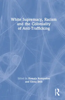 Fehér felsőbbrendűség, rasszizmus és az emberkereskedelem elleni küzdelem gyarmatosítása - White Supremacy, Racism and the Coloniality of Anti-Trafficking