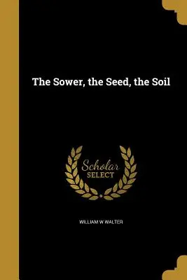 A vetés, a mag, a talaj - The Sower, the Seed, the Soil