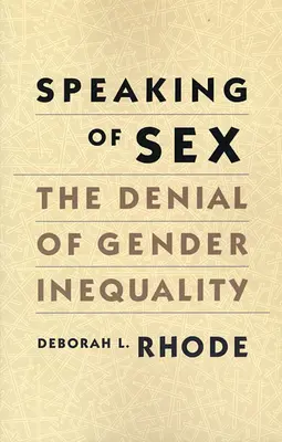 A szexről beszélve: A nemek közötti egyenlőtlenség tagadása - Speaking of Sex: The Denial of Gender Inequality