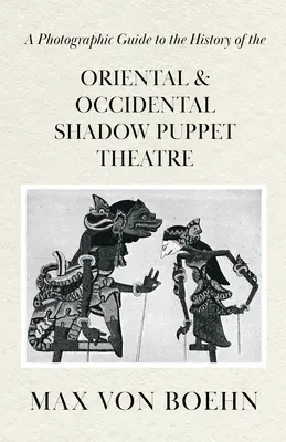 Fényképes kalauz a keleti és nyugati árnyékbábszínház történetéhez - A Photographic Guide to the History of Oriental and Occidental Shadow Puppet Theatre