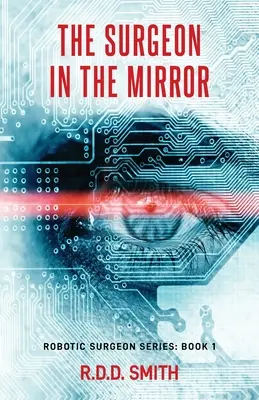 A sebész a tükörben: Egy eredeti sci-fi orvosi thriller - The Surgeon in the Mirror: An original science fiction medical thriller