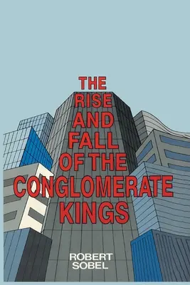 A konglomerátumkirályok felemelkedése és bukása - The Rise and Fall of the Conglomerate Kings