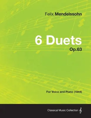 6 duett Op.63 - Énekhangra és zongorára (1844) - 6 Duets Op.63 - For Voice and Piano (1844)