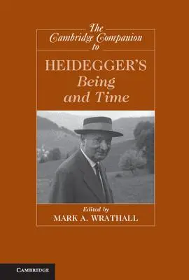 The Cambridge Companion to Heidegger's Being and Time (The Cambridge Companion to Heidegger's Being and Time) - The Cambridge Companion to Heidegger's Being and Time