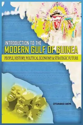 Bevezetés a modern Guineai-öbölbe: Emberek, történelem, politikai gazdaság és stratégiai jövő - An Introduction to the Modern Gulf of Guinea: People, History, Political Economy & Strategic Future