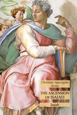 Ézsaiás mennybemenetele: Keresztény apokrif sorozat - The Ascension of Isaiah: Christian Apocrypha Series