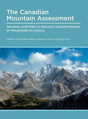 Kanadai hegységfelmérés: Együtt járni a kanadai hegyek jobb megértése érdekében - Canadian Mountain Assessment: Walking Together to Enhance Understanding of Mountains in Canada