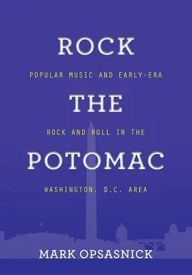 Rock the Potomac: D.C. területének népszerű zenéje és a korai korszak rock and rollja - Rock the Potomac: Popular Music and Early-Era Rock and Roll in the Washington, D.C. Area