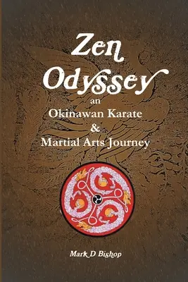 Zen Odüsszeia, Egy okinawai karate és harcművészeti utazás - Zen Odyssey, An Okinawan Karate & Martial Arts Journey