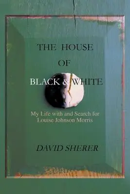 A fekete-fehér ház: Életem Louise Johnson Morrisszal és keresése Louise Johnson Morris után - The House of Black and White: My Life with and Search for Louise Johnson Morris