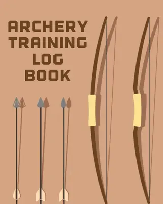Záznamník lukostřeleckého tréninku: Sport a outdoor Lov z luku Zápisník papírových terčů Šablona na terč - Archery Training Log Book: Sports and Outdoors Bowhunting Notebook Paper Target Template