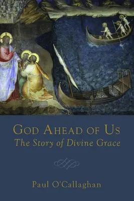 Isten előttünk jár: Az isteni kegyelem története - God Ahead of Us: The Story of Divine Grace