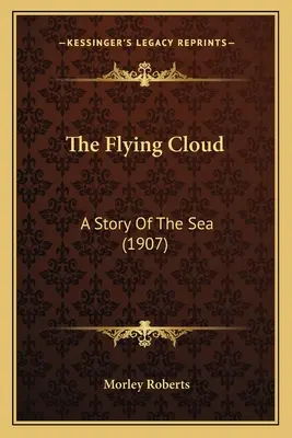 A repülő felhő: A tenger története (1907) - The Flying Cloud: A Story Of The Sea (1907)