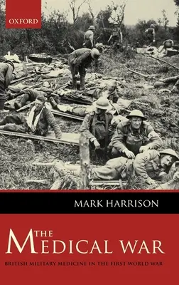 Az orvosi háború: Brit katonai orvostudomány az első világháborúban - The Medical War: British Military Medicine in the First World War