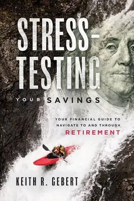 A megtakarítások stressztesztje: Pénzügyi útmutató a nyugdíjba vonuláshoz és a nyugdíjazásig tartó navigációhoz - Stress-Testing Your Savings: Your Financial Guide to Navigate to and Through Retirement