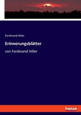 Erinnerungsbltter: von Ferdinand Hiller