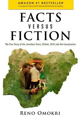 Tények a fikció ellen: Chibok, 2015 és az összeesküvések igaz története - Facts Versus Fiction: The True Story of the Jonathan Years, Chibok, 2015 and the Conspiracies