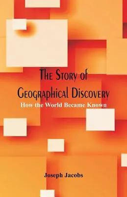 A földrajzi felfedezések története: Hogyan vált ismertté a világ - The Story of Geographical Discovery: How the World Became Known