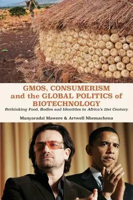 GMO-k, fogyasztás és a biotechnológia globális politikája: Élelmiszerek, testek és identitások újragondolása Afrika 21. századában - GMOs, Consumerism and the Global Politics of Biotechnology: Rethinking Food, Bodies and Identities in Africa's 21st Century