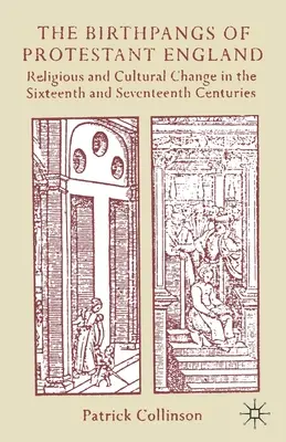 A protestáns Anglia születésnapjai: Vallási és kulturális változások a tizenhatodik és tizenhetedik században - The Birthpangs of Protestant England: Religious and Cultural Change in the Sixteenth and Seventeenth Centuries