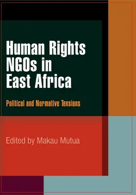 Emberi jogi nem kormányzati szervezetek Kelet-Afrikában: Politikai és normatív feszültségek - Human Rights NGOs in East Africa: Political and Normative Tensions