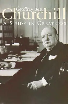 Churchill: A Study in Greatness: Churchill: A Study in Greatness (Studie velikosti) Studie o velikosti - Churchill: A Study in Greatness: A Study in Greatness