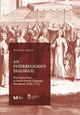 Vallásközi párbeszéd: A zsidók ábrázolása hollandiai francia nyelvű folyóiratokban (1680-1715) - An Interreligious Dialogue: Portrayal of Jews in Dutch French-Language Periodicals (1680-1715)