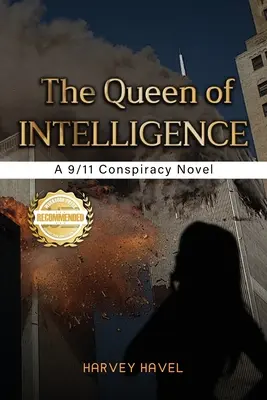 A hírszerzés királynője: A 9/11 Conspiracy Novel - The Queen of Intelligence: A 9/11 Conspiracy Novel