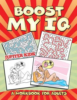 Boost My IQ (Egy munkafüzet felnőtteknek) - Boost My IQ (A Workbook for Adults)