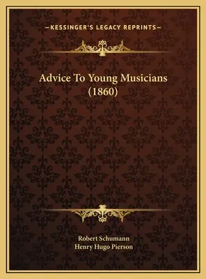 Tanácsok fiatal zenészeknek (1860) - Advice To Young Musicians (1860)