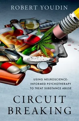 Circuit Breaking: Az idegtudományok által megalapozott pszichoterápia alkalmazása a kábítószerrel való visszaélés kezelésében - Circuit Breaking: Using Neuroscience-Informed Psychotherapy to Treat Substance Abuse