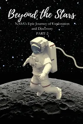 A csillagokon túl: A NASA epikus felfedezőútja - Beyond the Stars: NASA's Epic Journey of Exploration and Discovery