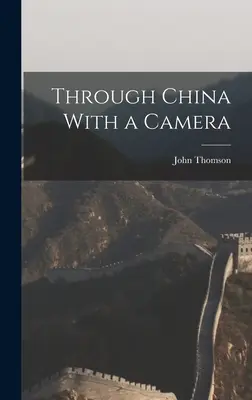 Kínán át fényképezőgéppel - Through China With a Camera