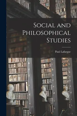 Szociális és filozófiai tanulmányok - Social and Philosophical Studies