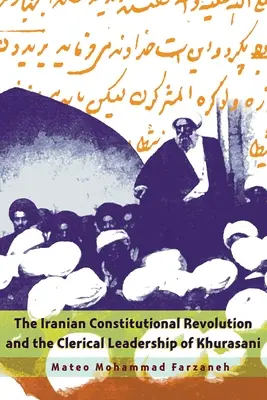 Az iráni alkotmányos forradalom és a khuraszáni klerikális vezetés - The Iranian Constitutional Revolution and the Clerical Leadership of Khurasani