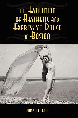 Az esztétikai és expresszív tánc fejlődése Bostonban - The Evolution of Aesthetic and Expressive Dance in Boston