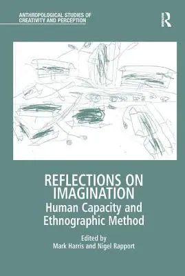 Elmélkedések a képzeletről: Az emberi képesség és a néprajzi módszer - Reflections on Imagination: Human Capacity and Ethnographic Method