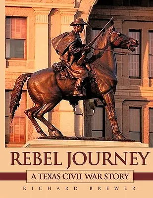 Lázadó utazás: A Texas Civil War Story - Rebel Journey: A Texas Civil War Story