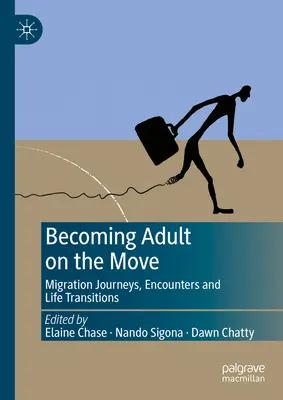 Felnőtté válás útközben: Migrációs utazások, találkozások és életútváltások - Becoming Adult on the Move: Migration Journeys, Encounters and Life Transitions