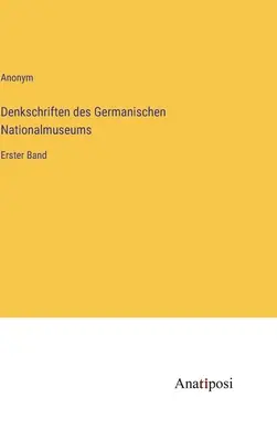 A Német Nemzeti Múzeum jegyzetei: Első kötet - Denkschriften des Germanischen Nationalmuseums: Erster Band